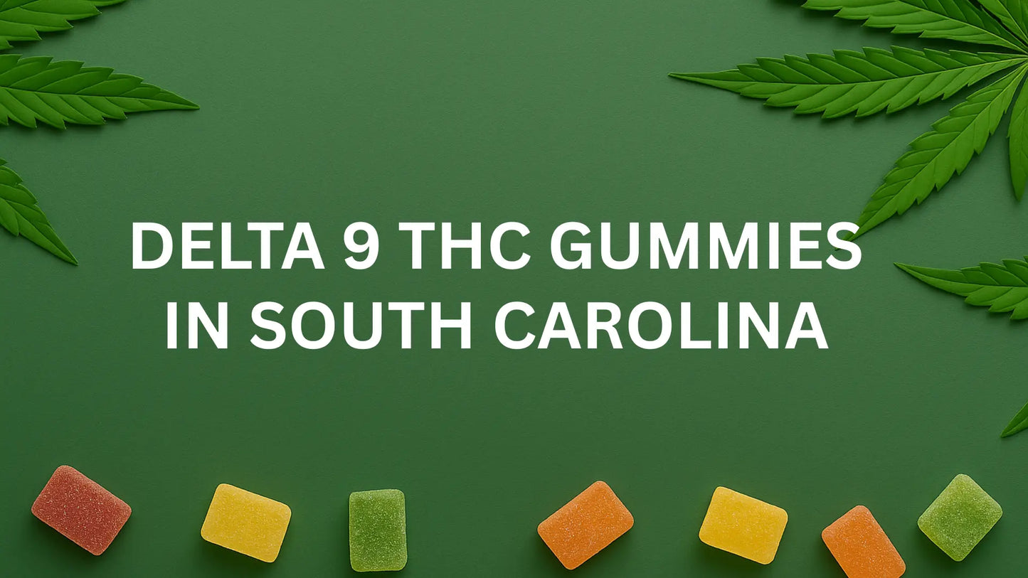 DELTA 9 THC GUMMIES IN SOUTH CAROLINA